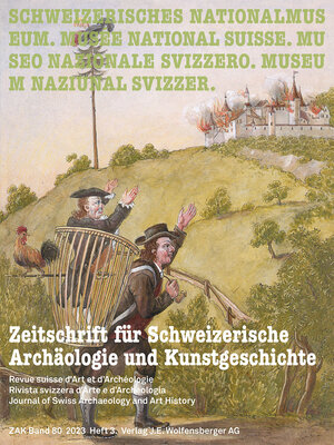 Zeitschrift für Schweizerische Archäologie und Kunstgeschichte | ZAK Band 80 2023 Heft 3. | © Nationalmuseum