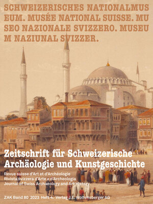 Zeitschrift für Schweizerische Archäologie und Kunstgeschichte | ZAK Band 80 2023 Heft 4. | © Nationalmuseum